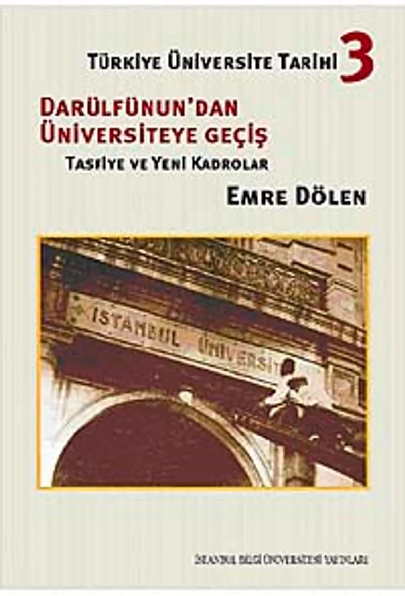 Türkiye Üniversite Tarihi-3 Darüldünun'dan Üniversiteye Geçiş Tasfiye ve Yeni Kadrolar