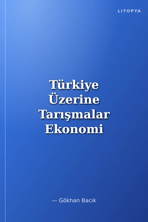 Türkiye Üzerine Tarışmalar Ekonomi Siyaset Toplum