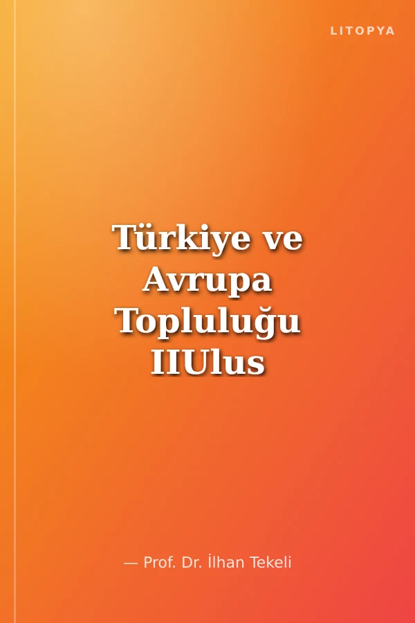 Türkiye ve Avrupa Topluluğu IIUlus Devletini Aşma Çabasındaki Avrupa'ya Türkiye'nin Yaklaşımı