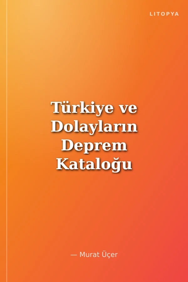 Türkiye ve Dolayların Deprem Kataloğu