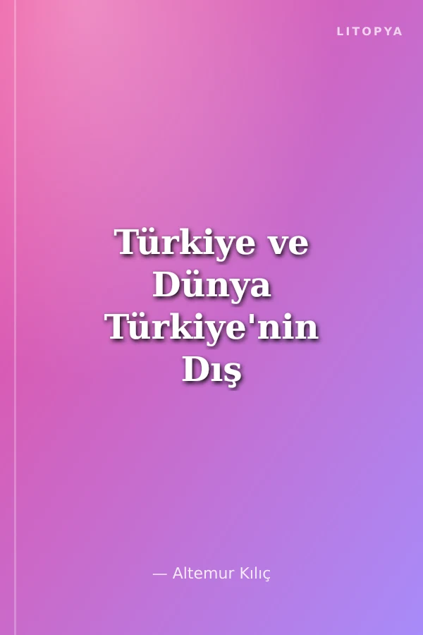 Türkiye ve Dünya Türkiye'nin Dış Politikası