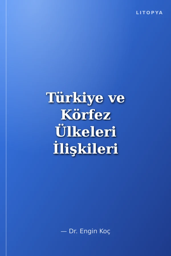 Türkiye ve Körfez Ülkeleri İlişkileri Dış Politika, Güvenlik ve Ekonomi