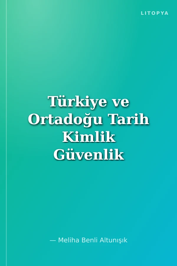 Türkiye ve Ortadoğu Tarih Kimlik Güvenlik