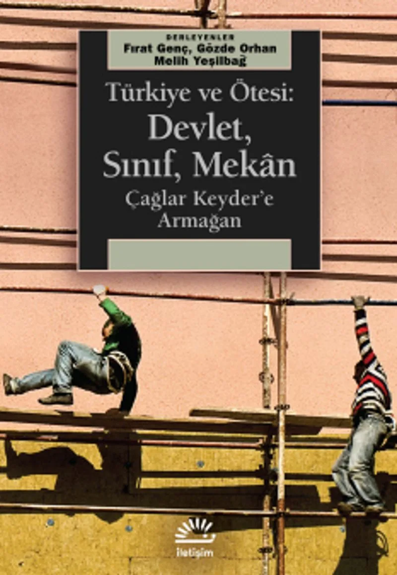Türkiye ve Ötesi: Devlet, Sınıf, Mekan Çağlar Keyder'e Armağan