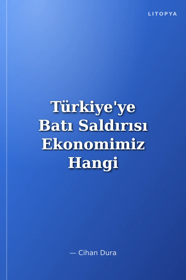 Türkiye'ye Batı Saldırısı Ekonomimiz Hangi Silahlarla İşgal Ediliyor?