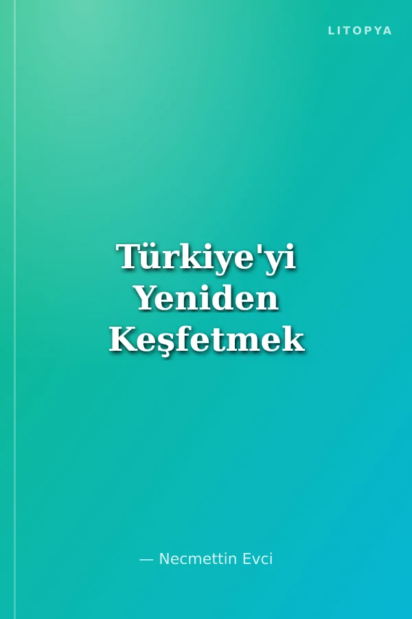 Türkiye'yi Yeniden Keşfetmek