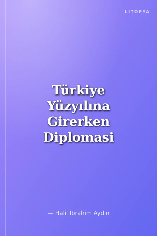 Türkiye Yüzyılına Girerken Diplomasi Üzerine Ekonomi-Politik Yazılar
