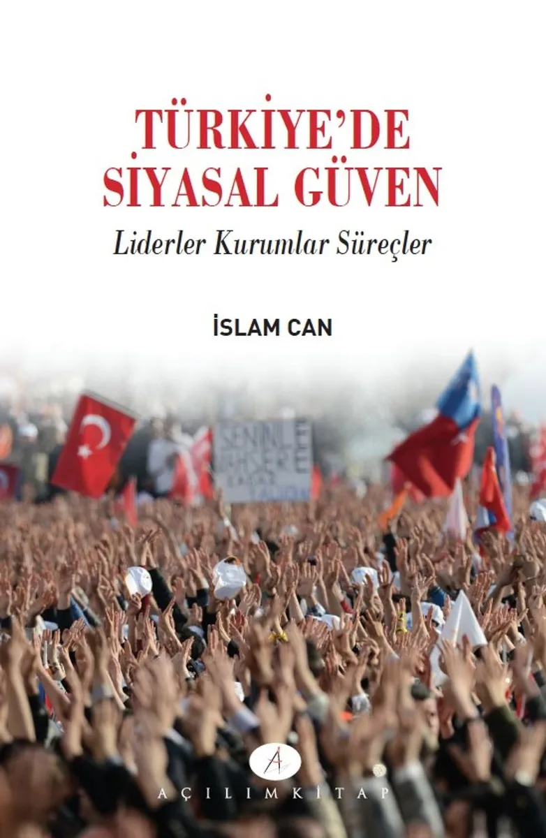 Türkiyede Siyasal Güven Liderler Kurumlar Süreçler