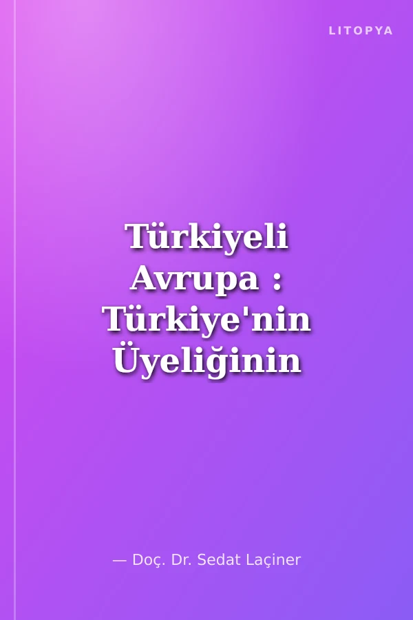 Türkiyeli Avrupa : Türkiye'nin Üyeliğinin AB'ye Olası Etkileri