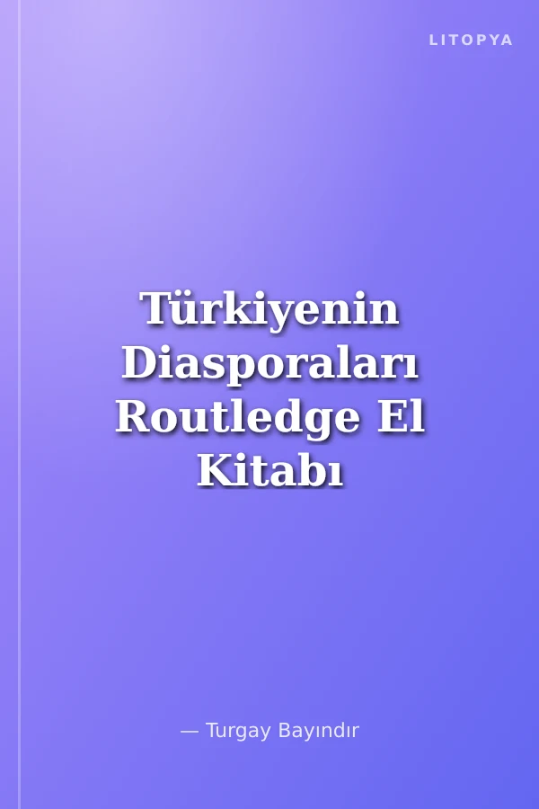 Türkiyenin Diasporaları Routledge El Kitabı