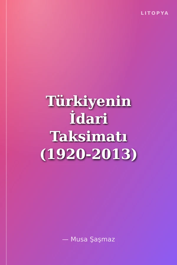 Türkiyenin İdari Taksimatı (1920-2013) 7. Cilt