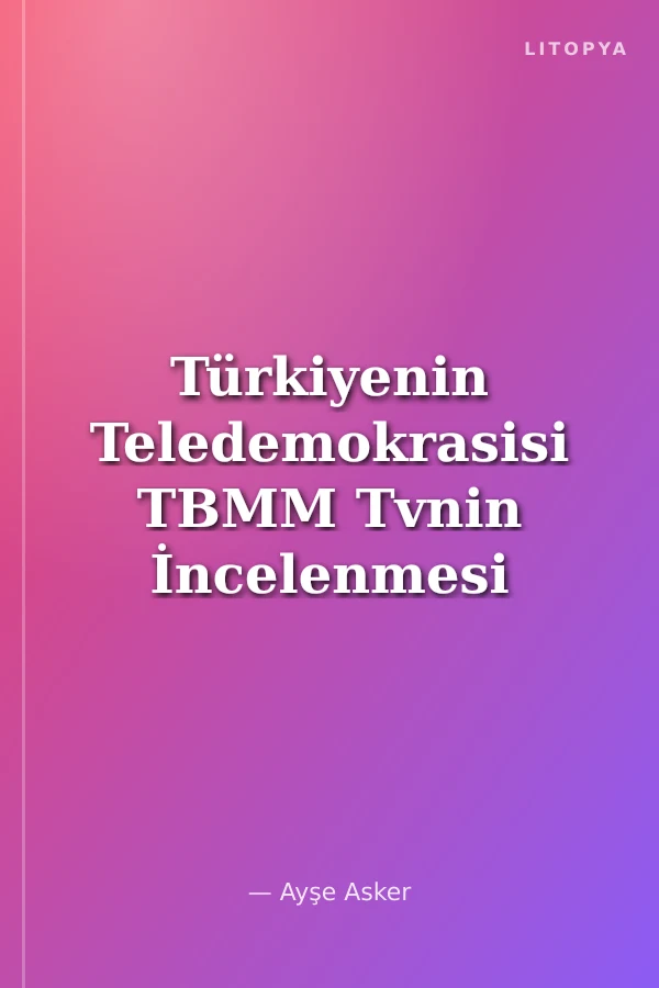 Türkiyenin Teledemokrasisi TBMM Tvnin İncelenmesi