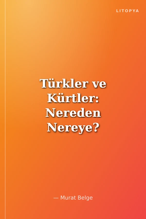 Türkler ve Kürtler: Nereden Nereye?