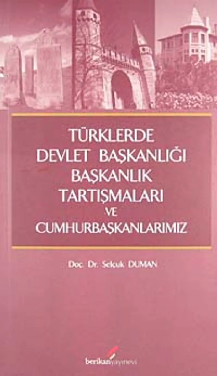 Türklerde Devlet Başkanlığı Başkanlık Tartışmaları ve Cumhurbaşkanlarımız