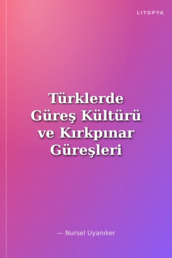 Türklerde Güreş Kültürü ve Kırkpınar Güreşleri