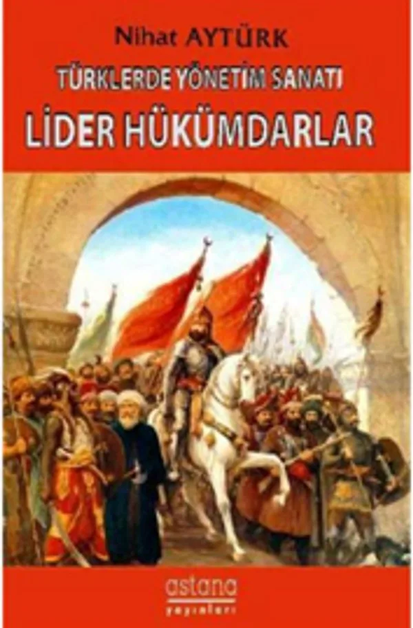 Türklerde Yönetim Sanatı Lider Hükümdarlar