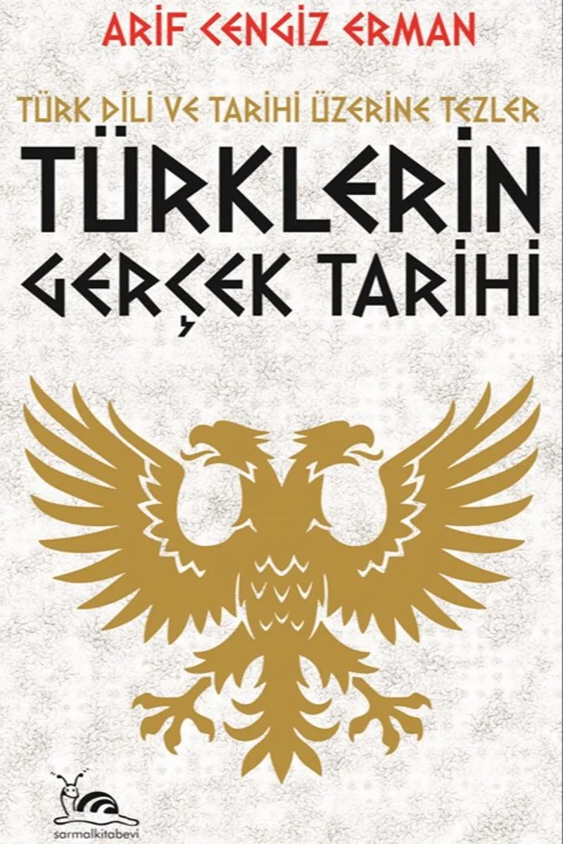 Türklerin Gerçek Tarihi Türk Dili ve Tarihi Üzerine Tezler