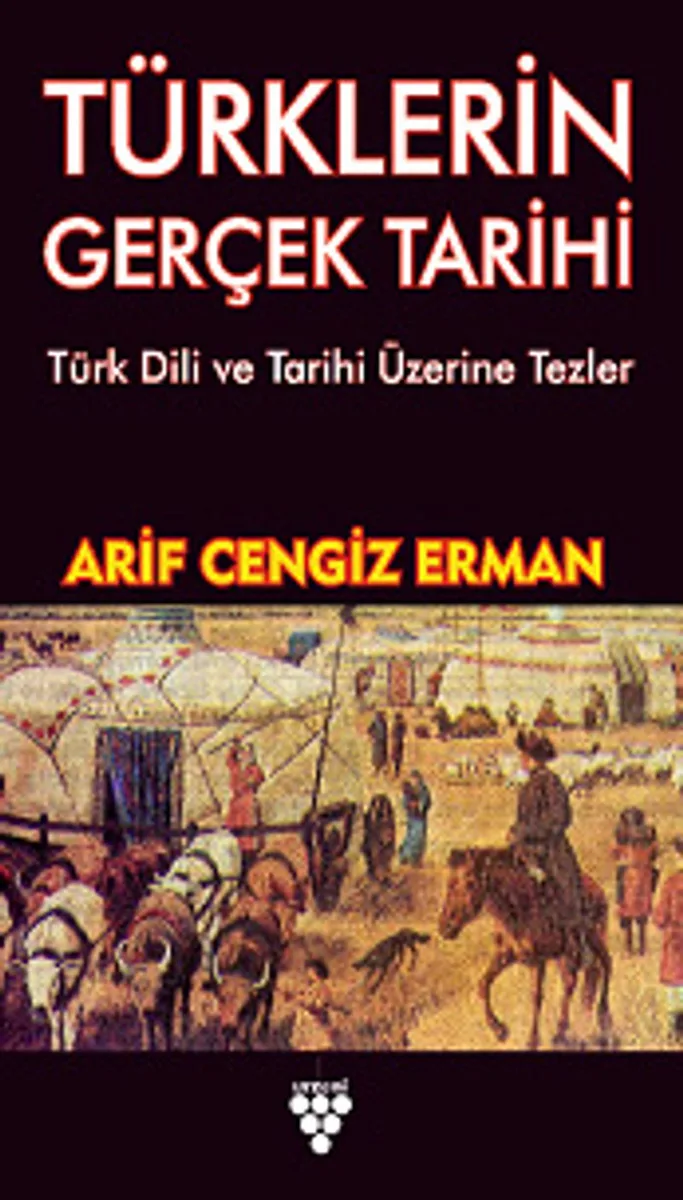 Türklerin Gerçek Tarihi Türk Dili ve Tarihi Üzerine Tezler