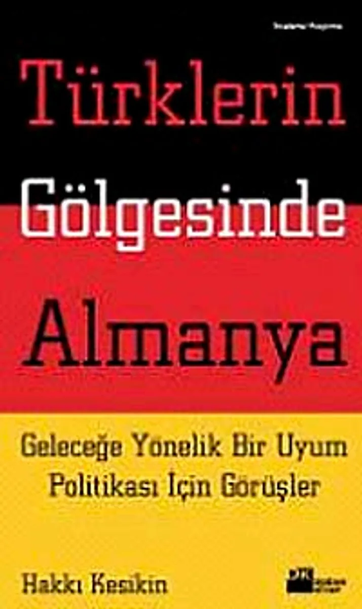 Türklerin Gölgesinde Almanya Geleceğe Yönelik Bir Uyum Politikası İçin Görüşler