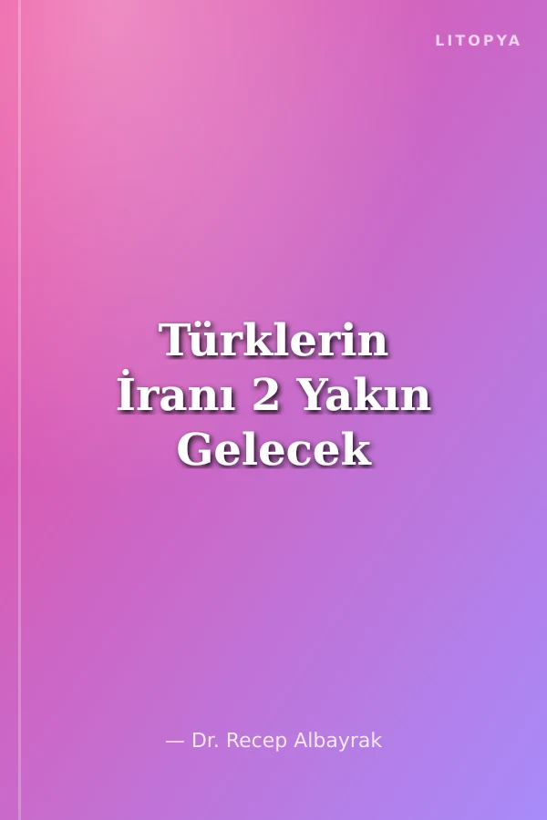 Türklerin İranı 2 Yakın Gelecek
