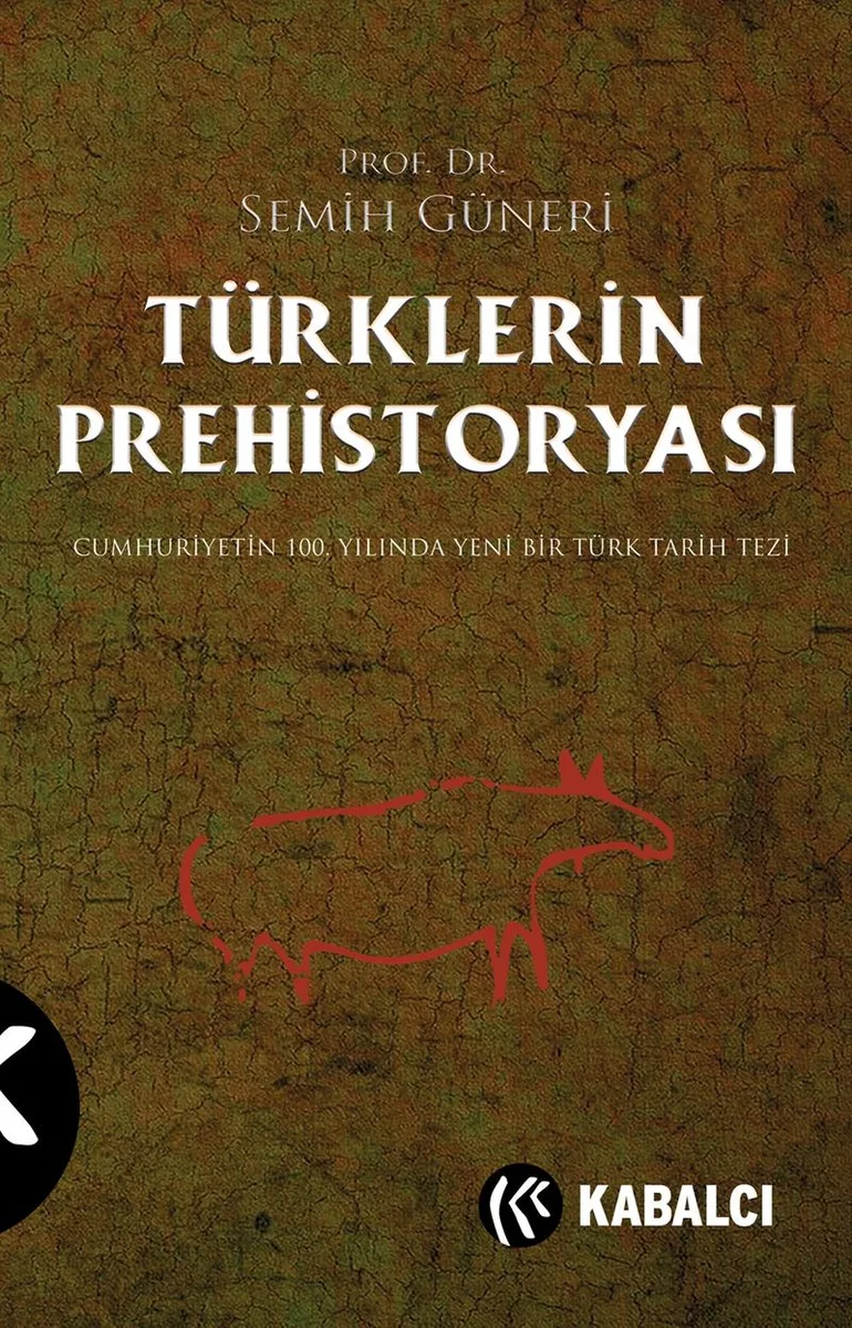 Türklerin Prehistoryası Cumhuriyetin 100.Yılında Yeni Bir Türk Tarih Tezi