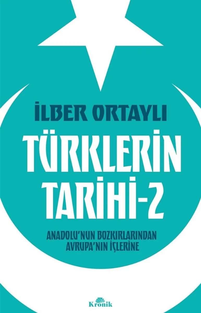 Türklerin Tarihi 2 Anadolu'nun Bozkırlarından Avrupa'nın İçlerine