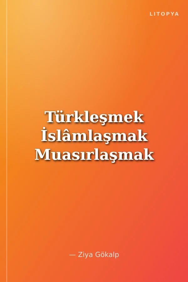 Türkleşmek İslâmlaşmak Muasırlaşmak