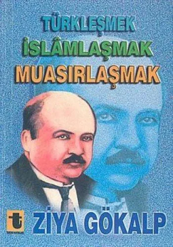 Türkleşmek İslamlaşmak Muasırlaşmak