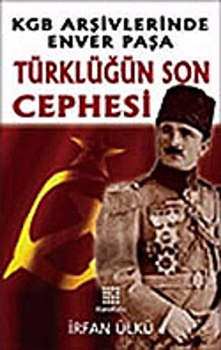 Türklüğün Son Cephesi KGB Arşivlerinde Enver Paşa