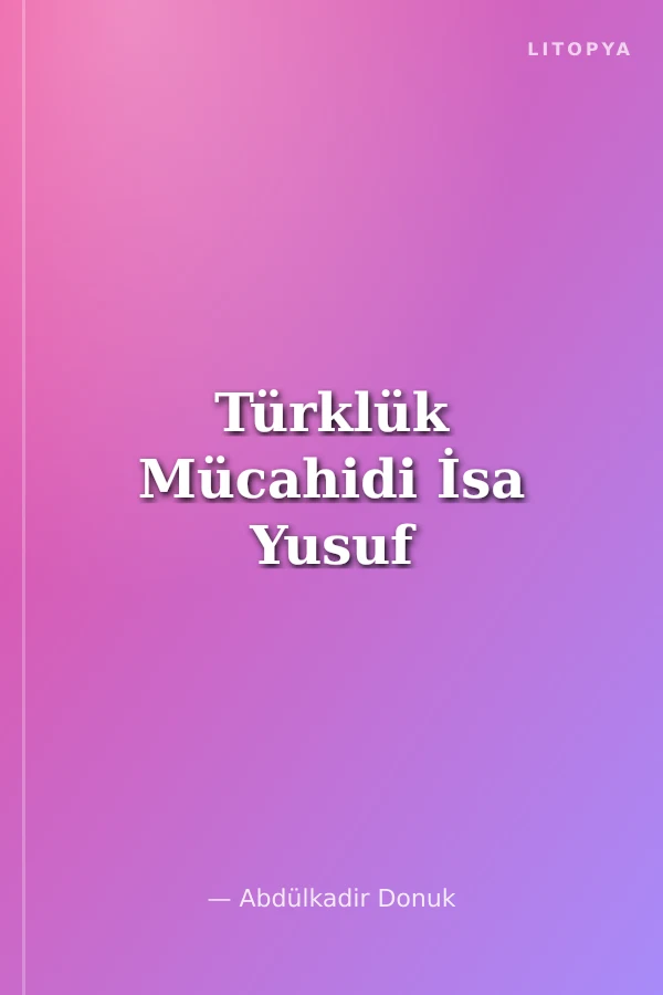 Türklük Mücahidi İsa Yusuf