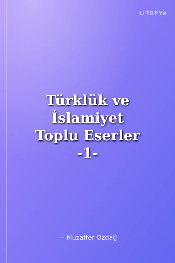 Türklük ve İslamiyet Toplu Eserler -1-