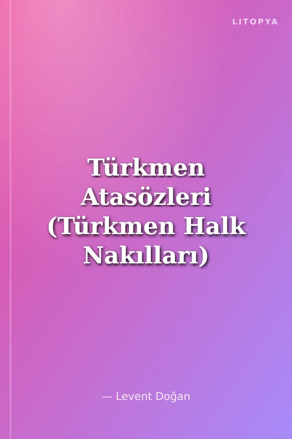 Türkmen Atasözleri (Türkmen Halk Nakılları)