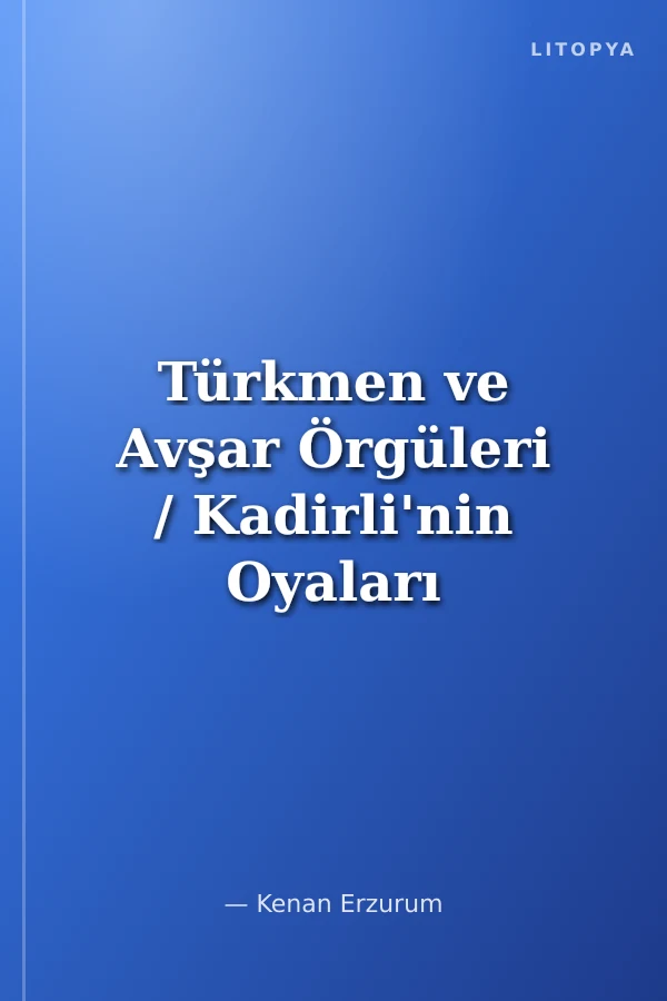Türkmen ve Avşar Örgüleri / Kadirli'nin Oyaları Cilt 1