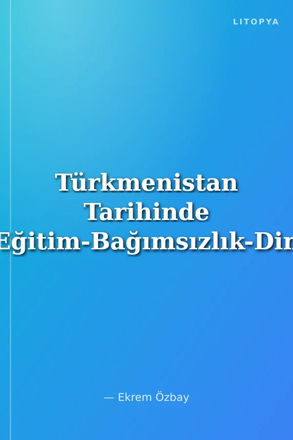 Türkmenistan Tarihinde Eğitim-Bağımsızlık-Din