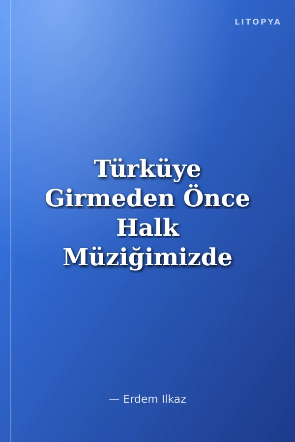 Türküye Girmeden Önce Halk Müziğimizde Uzun Havalar - Müzikal Diziler ve Yöresel Tavırlar