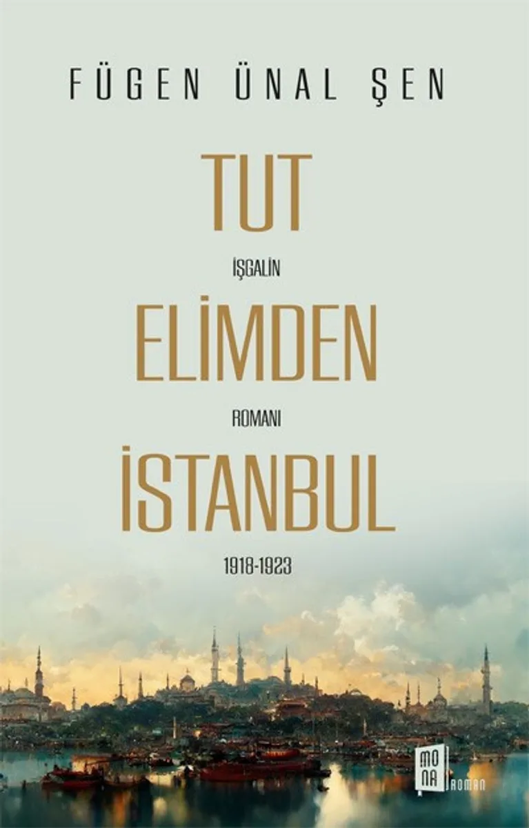 Tut Elimden İstanbul İşgalin Romanı 1918-1923