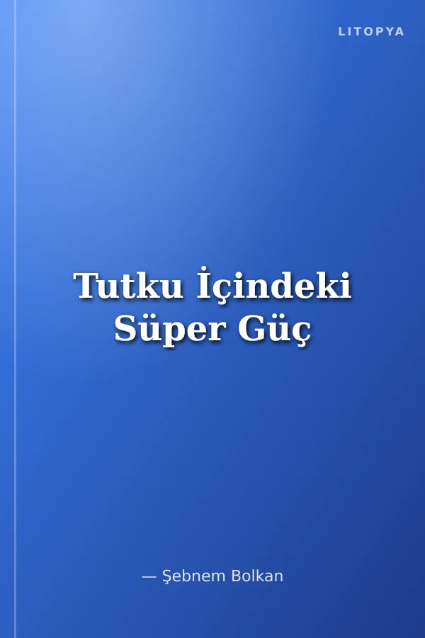 Tutku İçindeki Süper Güç