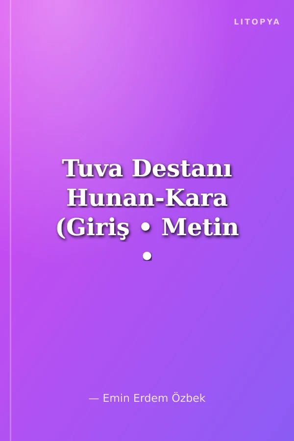 Tuva Destanı Hunan-Kara (Giriş • Metin • Aktarma • Dizin-Sözlük)