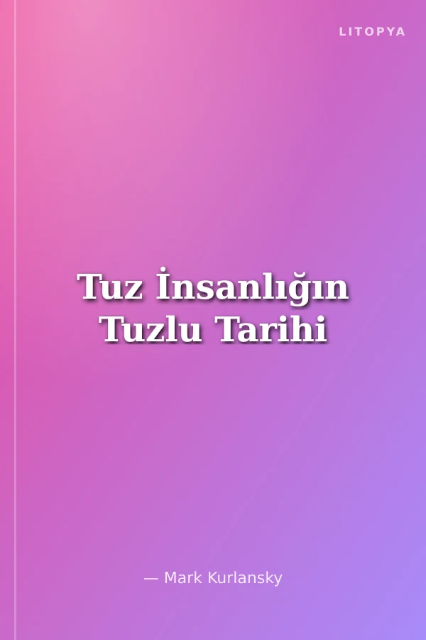 Tuz İnsanlığın Tuzlu Tarihi