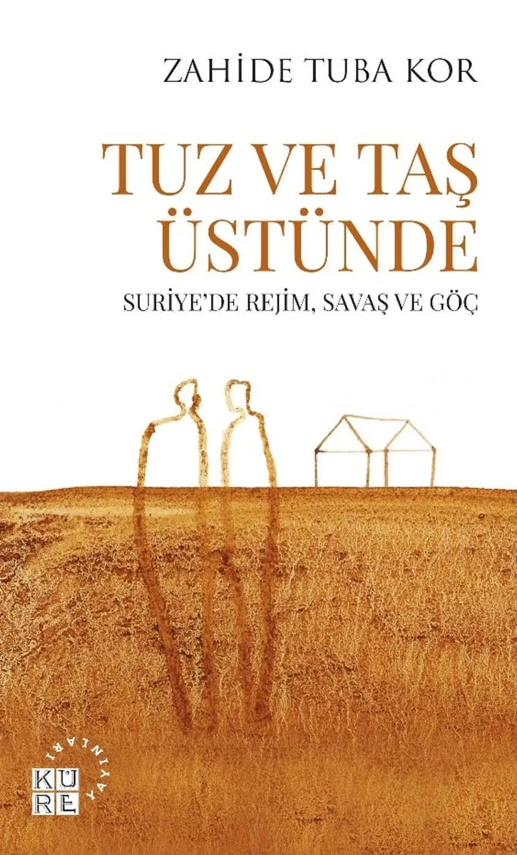 Tuz ve Taş Üstünde Suriye'de Rejim, Savaş ve Göç