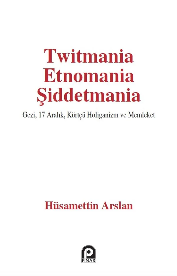 Twitmania Etnomania Şiddetmania Gezi,17 Aralık Kürtçü Holiganizm ve Memleket