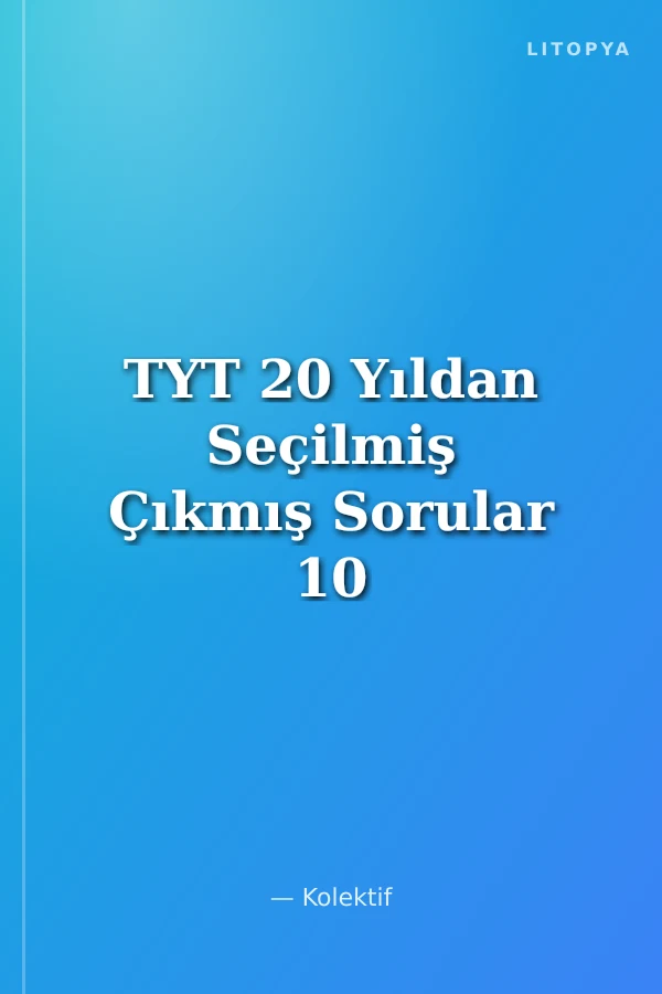 TYT 20 Yıldan Seçilmiş Çıkmış Sorular 10 Karma Deneme