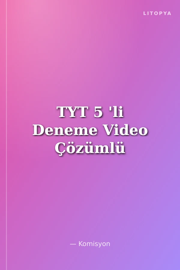 TYT 5 'li Deneme Video Çözümlü