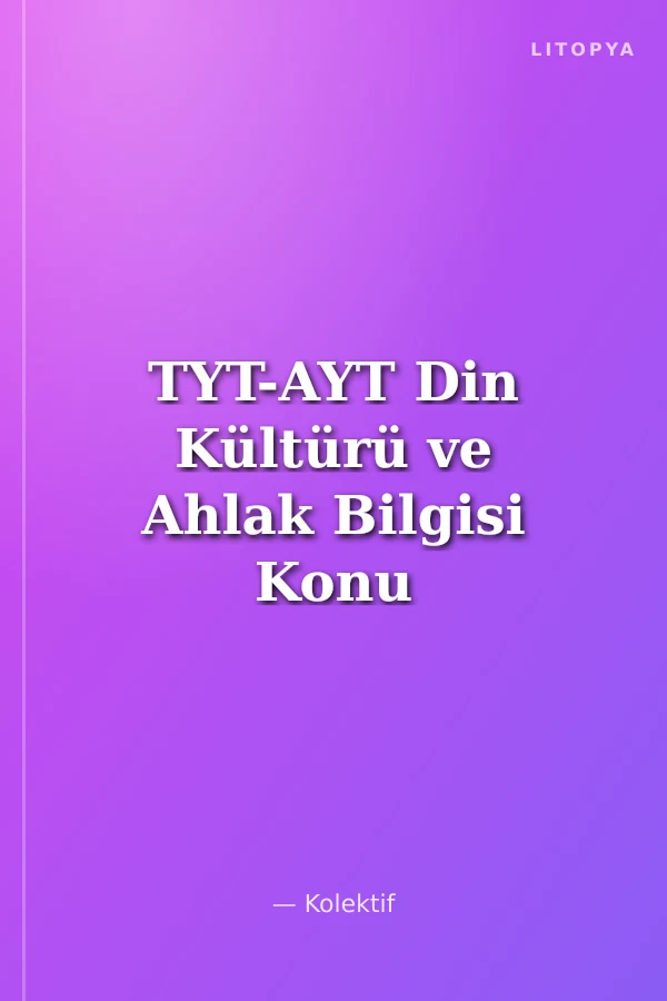 TYT-AYT Din Kültürü ve Ahlak Bilgisi Konu Anlatımlı