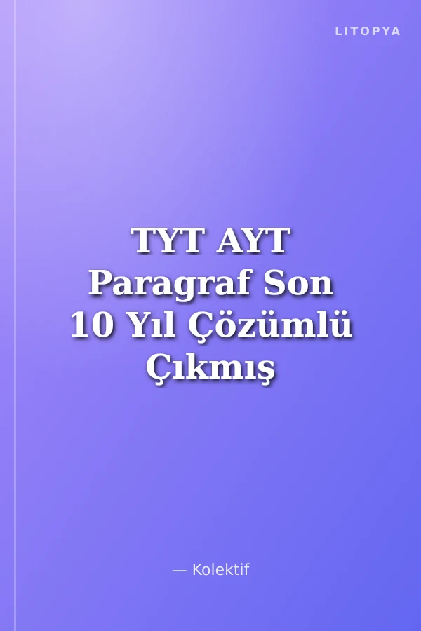 TYT AYT Paragraf Son 10 Yıl Çözümlü Çıkmış Sorular