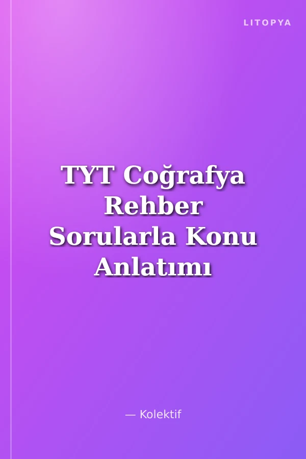 TYT Coğrafya Rehber Sorularla Konu Anlatımı