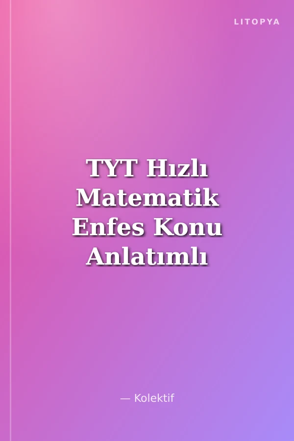 TYT Hızlı Matematik Enfes Konu Anlatımlı