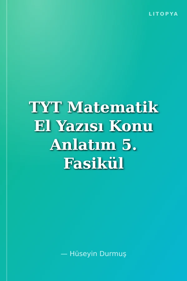 TYT Matematik El Yazısı Konu Anlatım 5. Fasikül