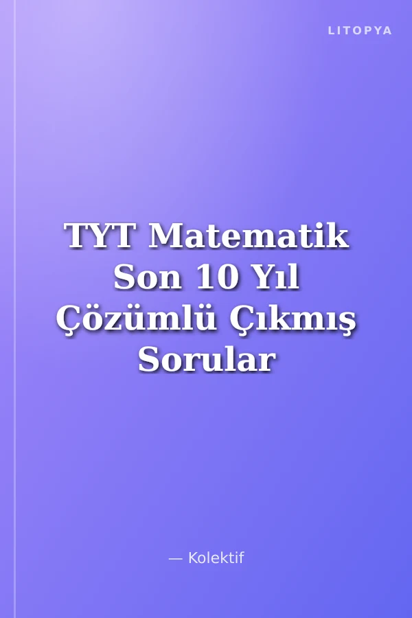 TYT Matematik Son 10 Yıl Çözümlü Çıkmış Sorular