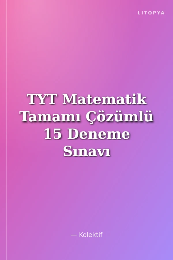 TYT Matematik Tamamı Çözümlü 15 Deneme Sınavı